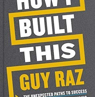 How I Built This: The Unexpected Paths to Success from the World s Most Inspiring Entrepreneurs Online Hot Sale