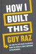 How I Built This: The Unexpected Paths to Success from the World s Most Inspiring Entrepreneurs Online Hot Sale