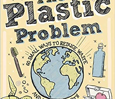 The Plastic Problem: 60 Small Ways to Reduce Waste and Help Save the Earth, 1E For Cheap