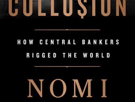 Collusion: How Central Bankers Rigged the World Sale