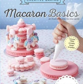 Creative Baking: Macaron Basics (Creative Baking Series) Online now