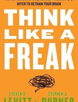 Think Like a Freak: The Authors of Freakonomics Offer to Retrain Your Brain [Mass Market] Hot on Sale