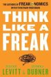 Think Like a Freak: The Authors of Freakonomics Offer to Retrain Your Brain [Mass Market] Hot on Sale