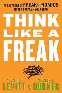 Think Like a Freak: The Authors of Freakonomics Offer to Retrain Your Brain [Mass Market] Hot on Sale