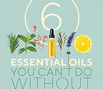 6 Essential Oils You Can t Do Without Sale